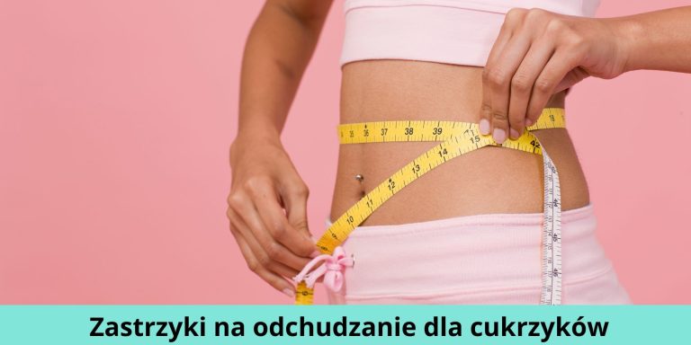 Zastrzyki Na Odchudzanie Dla Cukrzyk W Jak Dzia Aj