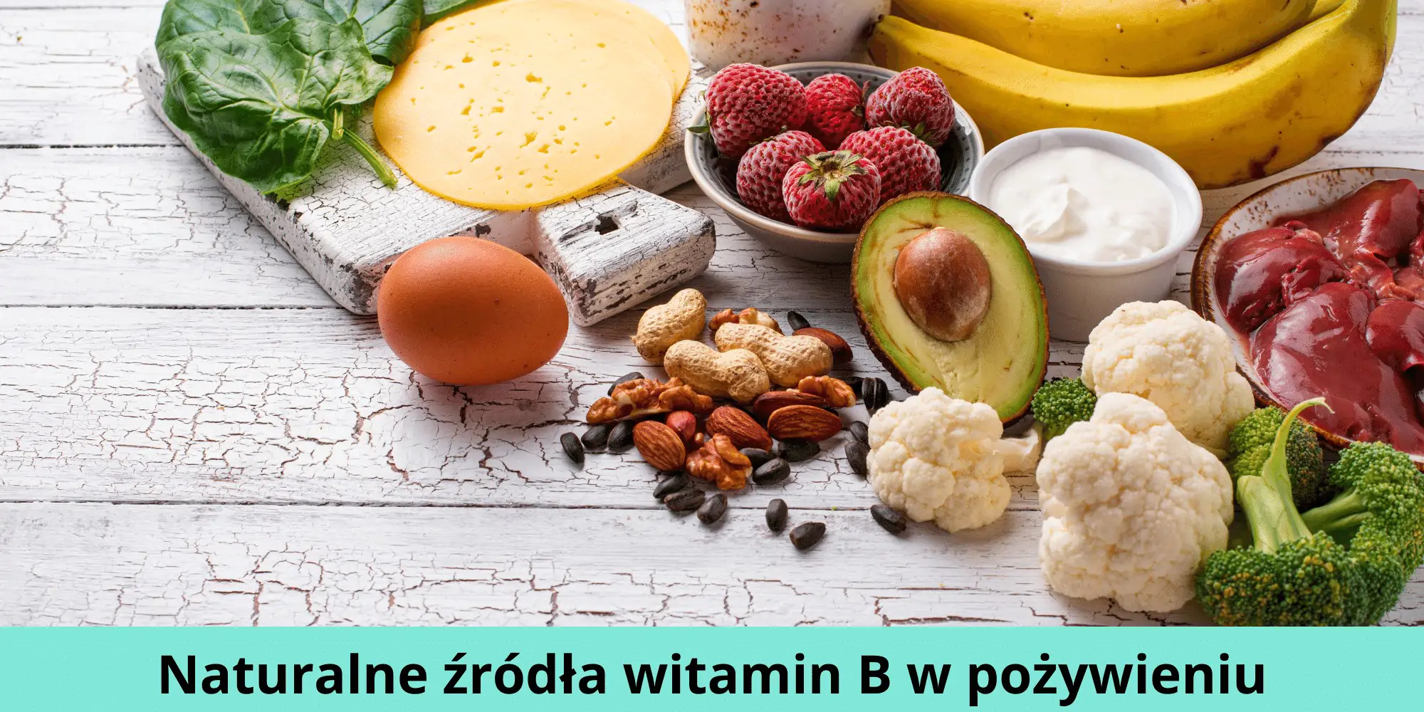 Naturalne źródła witamin z grupy B