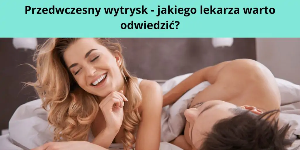 Przedwczesny Wytrysk Jaki Lekarz 