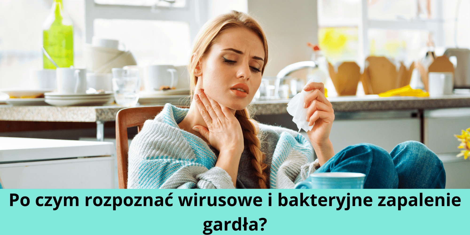 Jak odróżnić zapalenie gardła wirusowe czy bakteryjne