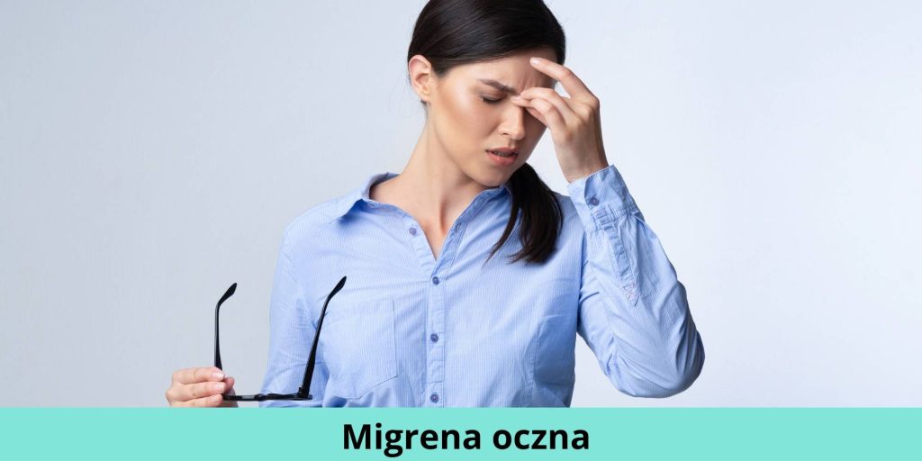 Migrena oczna – objawy, przyczyny, leczenie