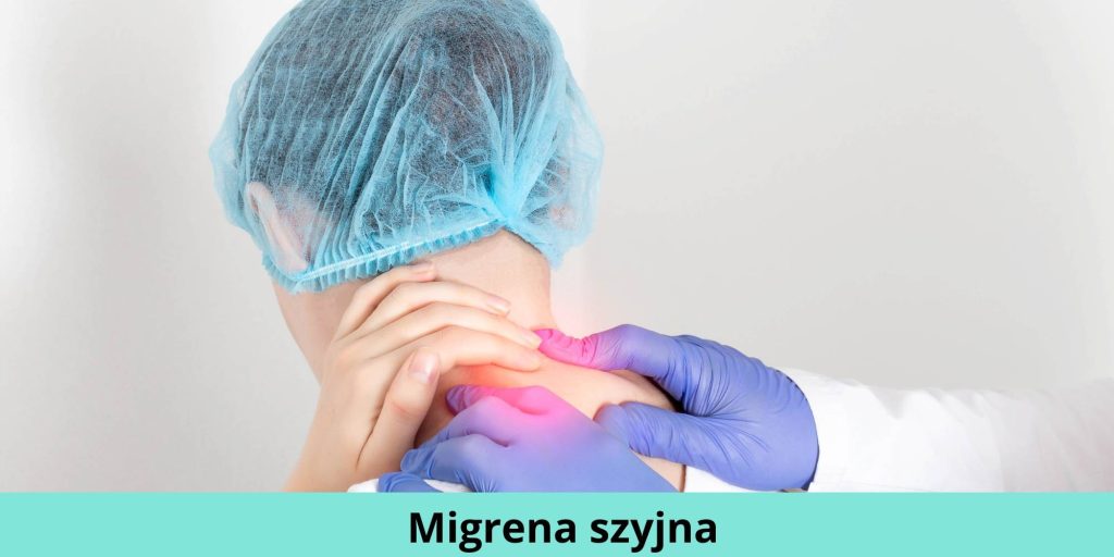 Migrena szyjna – objawy, przyczyny, leczenia