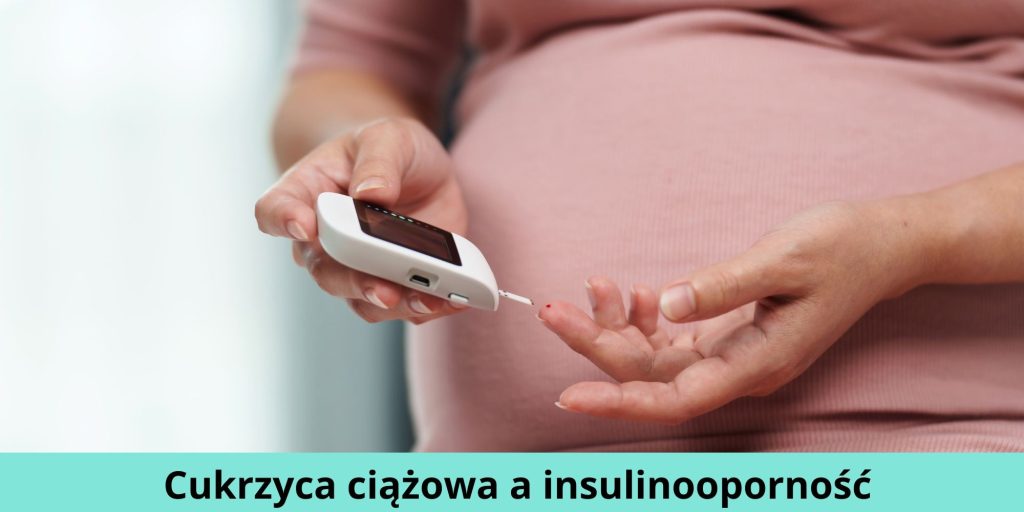 Cukrzyca ciążowa a insulinooporność