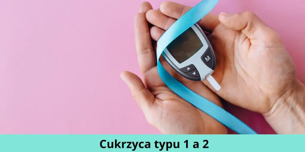 Cukrzyca typu 1 a 2